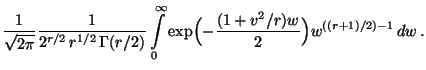 $\displaystyle \frac{1}{\sqrt{2\pi}} \frac{1}{2^{r/2}\,r^{1/2}\,\Gamma(r/2)}
\int\limits_0^\infty
\exp\Bigl(-\frac{(1+v^2/r)w}{2}\Bigr)
w^{((r+1)/2)-1}\, dw\,.$