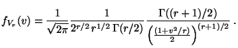 $\displaystyle f_{V_r}(v)= \frac{1}{\sqrt{2\pi}}
\frac{1}{2^{r/2}\,r^{1/2}\,\Gamma(r/2)}
\frac{\Gamma((r+1)/2)}{\Bigl(\frac{(1+v^2/r)}{2}\Bigr)^{(r+1)/2}}\;.
$