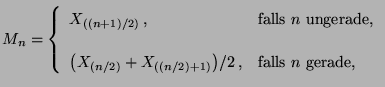 $\displaystyle M_n=\left\{\begin{array}{ll} X_{((n+1)/2)}\,,&\mbox{falls $n$
 un...
...(n/2)}+X_{((n/2)+1)}\bigr)/2\,,&\mbox{falls $n$\ gerade,}
 \end{array}
 \right.$