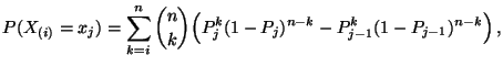 $\displaystyle P(X_{(i)}= x_j)=\sum\limits_{k=i}^n {n\choose k}\Bigl(
 P_j^k(1-P_j)^{n-k}-P_{j-1}^k(1-P_{j-1})^{n-k}\Bigr)\,,$