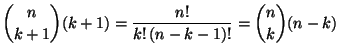 $\displaystyle {n\choose k+1}(k+1)=\frac{n!}{k!\,(n-k-1)!}={n\choose k}(n-k)
$