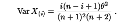 $\displaystyle \qquad {\rm Var\,}
X_{(i)}=\frac{i(n-i+1)\theta^2}{(n+1)^2(n+2)}\;.
$