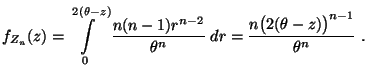 $\displaystyle f_{Z_n}(z) = \int\limits_0^{2(\theta-z)}
\frac{n(n-1)r^{n-2}}{\theta^n}\;dr=
\frac{n\bigl(2(\theta-z)\bigr)^{n-1}}{\theta^n}\;.
$