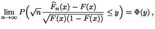 $\displaystyle \lim\limits _{n\to\infty}P\Bigl(\sqrt{n}
 \frac{\,\widehat F_n(x)-F(x)}{\sqrt{F(x)(1-F(x))}}\le
 y\Bigr)=\Phi(y)\,,$