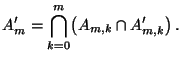 $\displaystyle A^\prime_m=\bigcap\limits_{k=0}^m \bigl(A_{m,k}\cap
A^\prime_{m,k}\bigr) \,.
$
