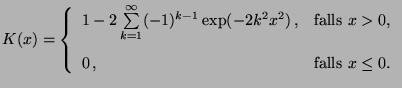 $\displaystyle K(x)=\left\{\begin{array}{ll} 1-2\sum\limits_{k=1}^\infty
 (-1)^{...
...box{falls $x>0$,}\\  [3\jot]
 0\,, & \mbox{falls $x\le 0$.}
 \end{array}\right.$