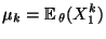 $\displaystyle \mu_k={\mathbb{E}\,}_\theta (X_1^k)$
