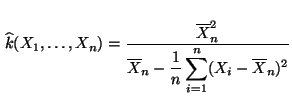 $\displaystyle \,\widehat k(X_1,\ldots,X_n) =\frac{\overline X_n^2}{\overline
 X_n- \displaystyle\frac{1}{n}\sum\limits_{i=1}^n(X_i-\overline
 X_n)^2}$