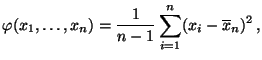 $\displaystyle \varphi(x_1,\ldots,x_n)=\frac{1}{n-1}\sum\limits_{i=1}^n
 (x_i-\overline x_n)^2\,,$