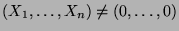$ (X_1,\ldots,X_n)\not=(0,\ldots,0)$