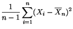 $\displaystyle \frac{1}{n-1}\sum\limits_{i=1}^n (X_i-\overline X_n)^2$