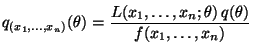 $\displaystyle q_{(x_1,\ldots,x_n)}(\theta)=\frac{L(x_1,\ldots,x_n;\theta)
 \,q(\theta)}{f(x_1,\ldots,x_n)}$