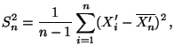 $\displaystyle S_n^2=\frac{1}{n-1}\sum\limits_{i=1}^n
 (X^\prime_i-\overline{X^\prime_n})^2\,,$