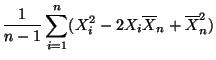$\displaystyle \frac{1}{n-1}\sum\limits_{i=1}^n (X_i^2-2X_i\overline X_n+\overline X_n^2)$
