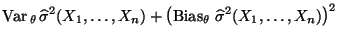 $\displaystyle {\rm Var\,}_\theta\,\widehat\sigma^2(X_1,\ldots,X_n)+\bigl({\rm Bias}_\theta\,\,\widehat\sigma^2(X_1,\ldots,X_n)\bigr)^2$