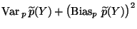 $\displaystyle {\rm Var\,}_p\,\widetilde p
(Y)+\bigl({\rm Bias}_p\,\,\widetilde p(Y)\bigr)^2$