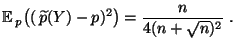 $\displaystyle {\mathbb{E}\,}_p\bigl((\,\widetilde
 p(Y)-p)^2\bigr)=\frac{n}{4(n+\sqrt{n})^2}\;.$