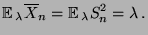 $\displaystyle {\mathbb{E}\,}_\lambda\overline X_n={\mathbb{E}\,}_\lambda S_n^2=\lambda\,.
$