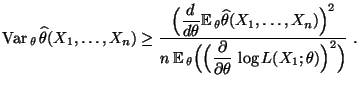 $\displaystyle {\rm Var\,}_\theta\,\widehat\theta(X_1,\ldots,X_n)\ge
 \frac{\dis...
...(\Bigl(
 \frac{\partial}{\partial\theta}\,\log
 L(X_1;\theta)\Bigr)^2\Bigr)}\;.$