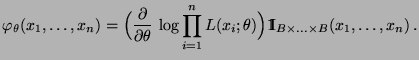 $\displaystyle \varphi_\theta(x_1,\ldots,x_n)
=\Bigl(\frac{\partial}{\partial\t...
...heta)\Bigr){1\hspace{-1mm}{\rm I}}_{B\times\ldots\times B}(x_1,\ldots,x_n)\,.
$