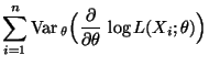 $\displaystyle \sum\limits_{i=1}^n
{\rm Var\,}_\theta\Bigl(\frac{\partial}{\partial\theta}\,\log
L(X_i;\theta)\Bigr)$