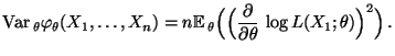 $\displaystyle {\rm Var\,}_\theta\varphi_\theta(X_1,\ldots,X_n) =
n{\mathbb{E}\...
...(\Bigl( \frac{\partial}{\partial\theta}\,\log
L(X_1;\theta)\Bigr)^2\Bigr)\,.
$