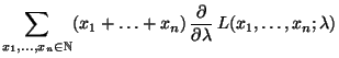 $\displaystyle { \sum\limits_{x_1,\ldots,x_n\in\mathbb{N}}
(x_1+\ldots+x_n)\,\frac{\partial}{\partial\lambda}\,L(x_1,\ldots,x_n;\lambda)}$