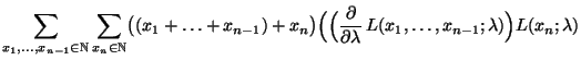 $\displaystyle \sum\limits_{x_1,\ldots,x_{n-1}\in\mathbb{N}}\sum\limits_{x_n\in\...
...{\partial}{\partial\lambda}\,L(x_1,\ldots,x_{n-1};\lambda)\Bigr)
L(x_n;\lambda)$