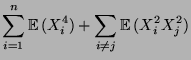 $\displaystyle \sum_{i=1}^n {\mathbb{E}\,}(X_i^4) + \sum\limits_{i\not= j}
{\mathbb{E}\,}(X_i^2X_j^2)$