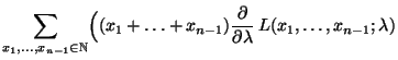 $\displaystyle \sum\limits_{x_1,\ldots,x_{n-1}\in\mathbb{N}}\Bigl((x_1+\ldots+x_{n-1})
\frac{\partial}{\partial\lambda}\,L(x_1,\ldots,x_{n-1};\lambda)$