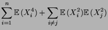 $\displaystyle \sum_{i=1}^n {\mathbb{E}\,}(X_i^4) + \sum\limits_{i\not= j}
{\mathbb{E}\,}(X_i^2){\mathbb{E}\,}(X_j^2)$