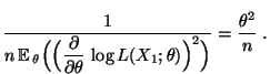 $\displaystyle \frac{1}{\displaystyle n\,{\mathbb{E}\,}_\theta\Bigl(\Bigl(
\fra...
...l}{\partial\theta}\,\log L(X_1;\theta)\Bigr)^2\Bigr)}
=\frac{\theta^2}{n}\;.
$