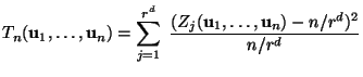 $\displaystyle T_n({\mathbf{u}}_1,\ldots,{\mathbf{u}}_n)=\sum\limits
_{j=1}^{r^d}\;\frac{(Z_j({\mathbf{u}}_1,\ldots,{\mathbf{u}}_n)-n/r^d)^2}{n/r^d}
$