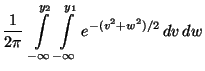 $\displaystyle \frac{1}{2\pi}\;\int\limits_{-\infty}^{y_2}\int\limits_{-\infty}^{y_1}
e^{-(v^2+w^2)/2}\,dv\,dw$