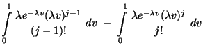 $\displaystyle \int\limits_0^1\displaystyle\frac{\lambda e^{-\lambda
v}(\lambda ...
...;\int\limits_0^1\displaystyle\frac{\lambda e^{-\lambda
v}(\lambda v)^j}{j!}\;dv$