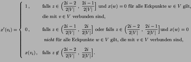 $\displaystyle x^\prime(v_i)=\left\{\begin{array}{ll} 1\,,&\mbox{falls $\display...
...c{2i-2}{2\vert V\vert}\;,\;\frac{2i}{2\vert V\vert}\Bigr]$.} \end{array}\right.$