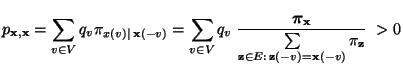 $\displaystyle p_{{\mathbf{x}},{\mathbf{x}}} = \sum\limits_{v\in V} q_v\pi_{x(v)...
..._{{\mathbf{z}}\in
E:\,{\mathbf{z}}(-v)={\mathbf{x}}(-v)} \pi_{\mathbf{z}}}\;>0
$
