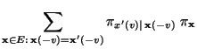$\displaystyle \sum\limits_{{\mathbf{x}}\in E:\,{\mathbf{x}}(-v)={\mathbf{x}}^\prime(-v)}
\pi_{x^\prime(v)\mid\, {\mathbf{x}}(-v)}\;\pi_{\mathbf{x}}$