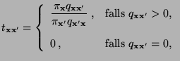 $\displaystyle t_{{\mathbf{x}}{\mathbf{x}}^\prime}=\left\{\begin{array}{ll}\disp...
... 0\,, &\mbox{falls $q_{{\mathbf{x}}{\mathbf{x}}^\prime}=0$,} \end{array}\right.$
