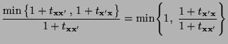 $\displaystyle \frac{\min\,\bigl\{1+t_{{\mathbf{x}}{\mathbf{x}}^\prime}\,,\,1+t_...
...mathbf{x}}^\prime{\mathbf{x}}}}{
1+t_{{\mathbf{x}}{\mathbf{x}}^\prime}}\Biggr\}$