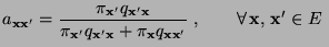 $\displaystyle a_{{\mathbf{x}}{\mathbf{x}}^\prime}= \frac{\pi_{{\mathbf{x}}^\pri...
...\mathbf{x}}^\prime}}\;,\qquad\forall\,{\mathbf{x}},\,{\mathbf{x}}^\prime\in E\;$