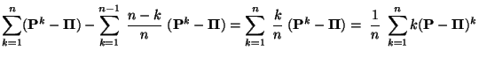 $\displaystyle \sum\limits_{k=1}^n
({\mathbf{P}}^k-{\boldsymbol{\Pi}})-\sum\limi...
...}})=\;\frac{1}{n}\;
\sum\limits_{k=1}^{n} k({\mathbf{P}}-{\boldsymbol{\Pi}})^k
$