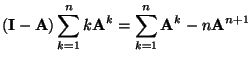 $\displaystyle ({\mathbf{I}}-{\mathbf{A}})\sum\limits_{k=1}^n k{\mathbf{A}}^k=\sum\limits_{k=1}^n
{\mathbf{A}}^k-n{\mathbf{A}}^{n+1}
$
