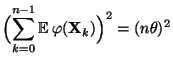 $\displaystyle \Bigl(\sum\limits_{k=0}^{n-1}{\mathbb{E}\,}
\varphi({\mathbf{X}}_k)\Bigr)^2=(n\theta)^2$