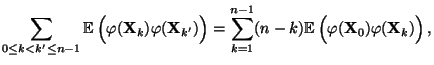 $\displaystyle \sum\limits_{0\le k<k^\prime\le n-1}{\mathbb{E}\,}\Bigl(
\varphi(...
...k){\mathbb{E}\,}
\Bigl(\varphi({\mathbf{X}}_0)\varphi({\mathbf{X}}_k)\Bigr)\,,
$