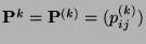 $ {\mathbf{P}}^k={\mathbf{P}}^{(k)}=(p_{ij}^{(k)})$