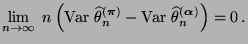 $\displaystyle \lim\limits_{n\to\infty}\;n\,\Bigl({\rm Var\,}\,\widehat\theta_n^...
...bol{\pi}})}- {\rm Var\,}\,\widehat\theta_n^{({\boldsymbol{\alpha}})}\Bigr)=0\,.$
