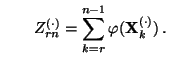 $\displaystyle \qquad
Z^{(\cdot)}_{rn}=\sum\limits_{k=r}^{n-1}\varphi({\mathbf{X}}^{(\cdot)}_k)\,.
$