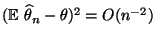 $ ({\mathbb{E}\,}\,\widehat\theta_n-\theta)^2=O(n^{-2})$