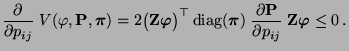 $\displaystyle \frac{\partial}{\partial p_{ij}}\;V(\varphi,{\mathbf{P}},{\boldsy...
...ial
{\mathbf{P}}}{\partial p_{ij}}\;{\mathbf{Z}}{\boldsymbol{\varphi}}\le 0\,.
$